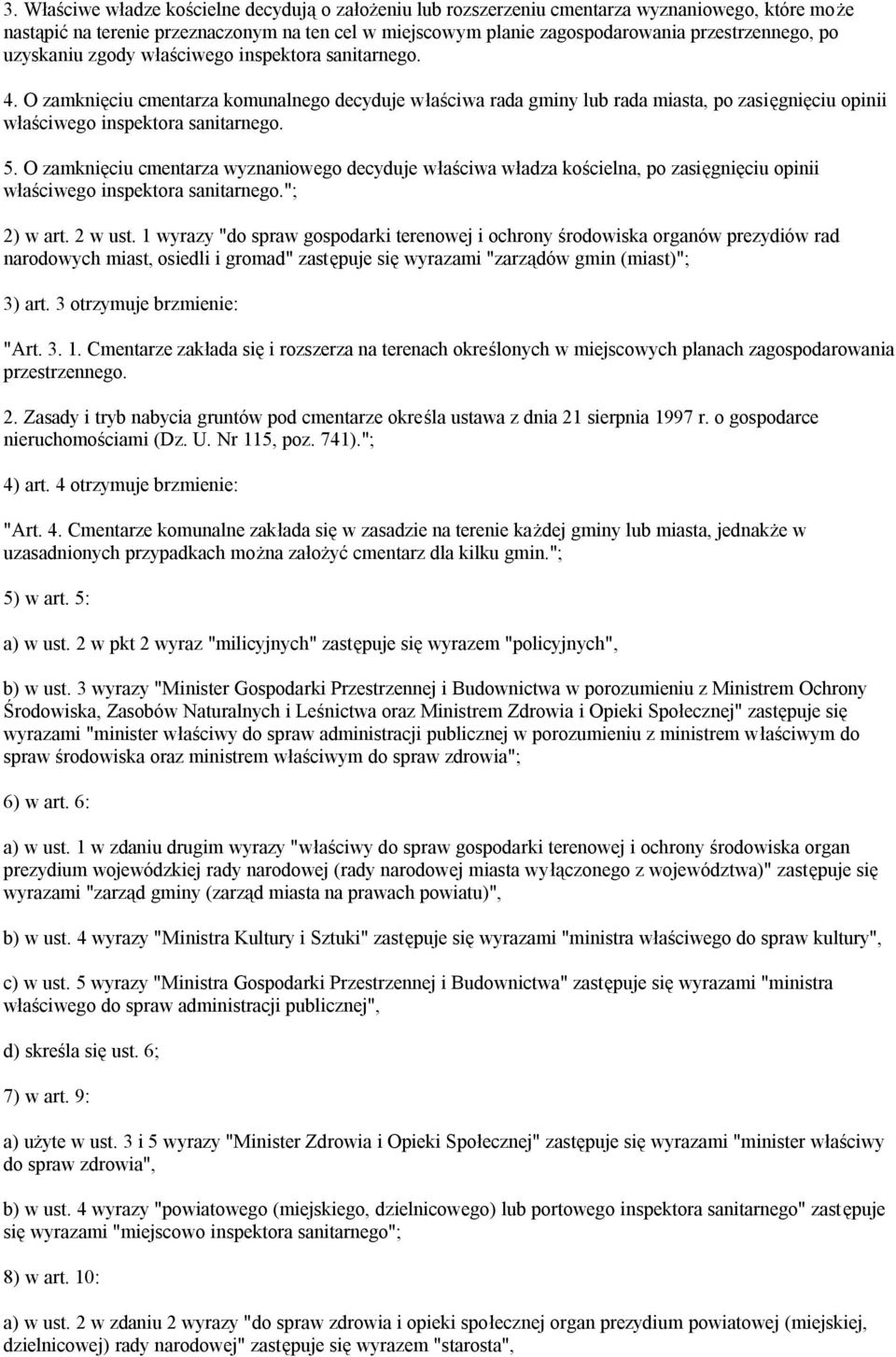 O zamknięciu cmentarza wyznaniowego decyduje właściwa władza kościelna, po zasięgnięciu opinii właściwego inspektora sanitarnego."; 2) w art. 2 w ust.