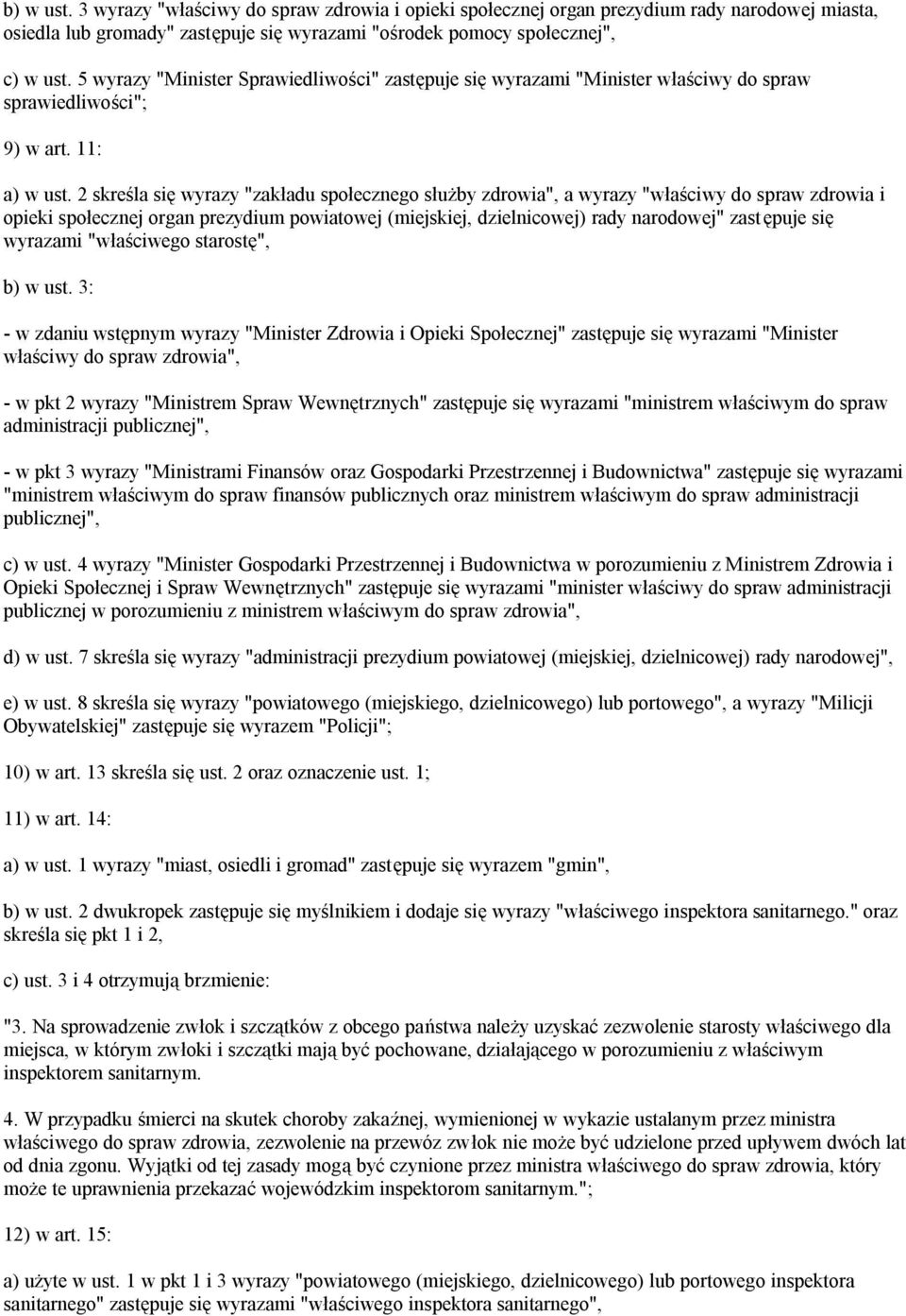 2 skreśla się wyrazy "zakładu społecznego służby zdrowia", a wyrazy "właściwy do spraw zdrowia i opieki społecznej organ prezydium powiatowej (miejskiej, dzielnicowej) rady narodowej" zastępuje się