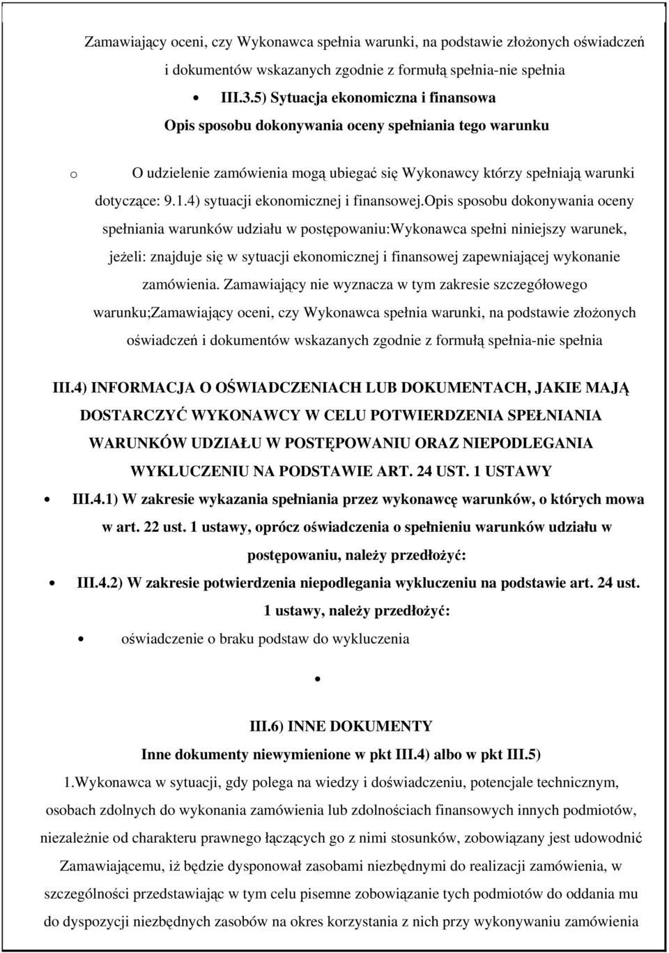 opis spsbu dknywania ceny spełniania warunków udziału w pstępwaniu:wyknawca spełni niniejszy warunek, jeżeli: znajduje się w sytuacji eknmicznej i finanswej zapewniającej wyknanie zamówienia.