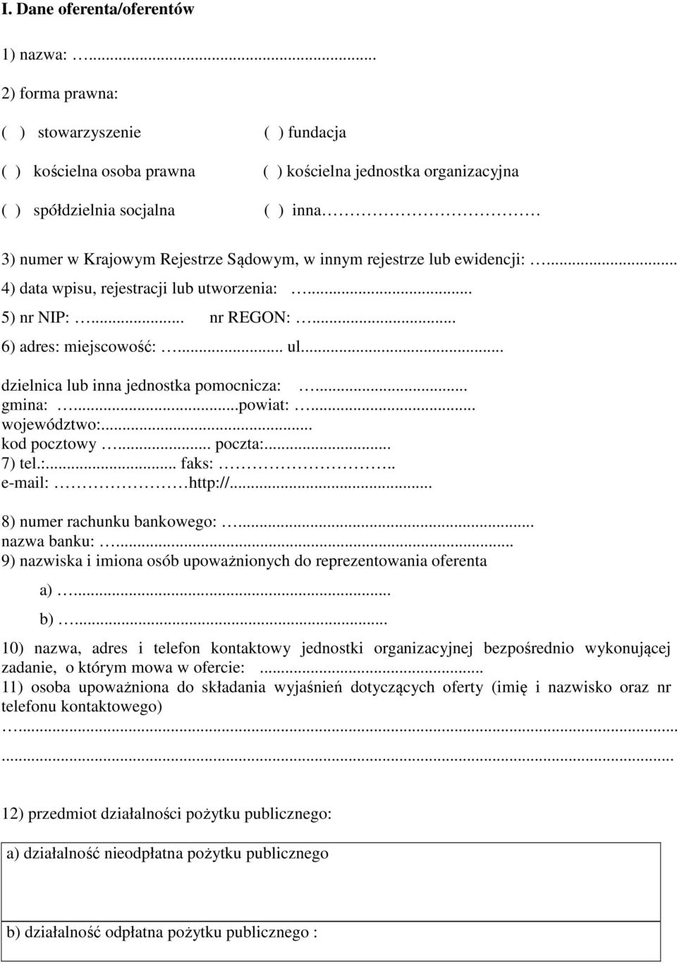 rejestrze lub ewidencji:... 4) data wpisu, rejestracji lub utworzenia:... 5) nr NIP:... nr REGON:... 6) adres: miejscowość:... ul... dzielnica lub inna jednostka pomocnicza:... gmina:...powiat:.