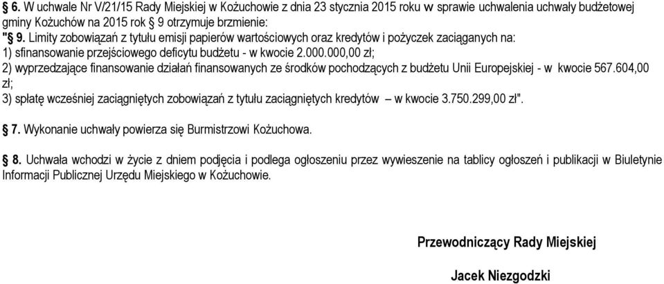 000,00 zł; 2) wyprzedzające finansowanie działań finansowanych ze środków pochodzących z budżetu Unii Europejskiej - w kwocie 567.