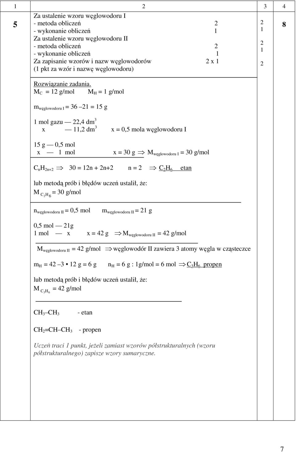 etan lub metodą prób i błędów uczeń ustalił, Ŝe: = 0 g/mol M C 6 8 n węglowodoru II = 0,5 mol m węglowodoru II = g 0,5 mol g mol x x = 4 g M węglowodoru II = 4 g/mol M węglowodoru II = 4 g/mol