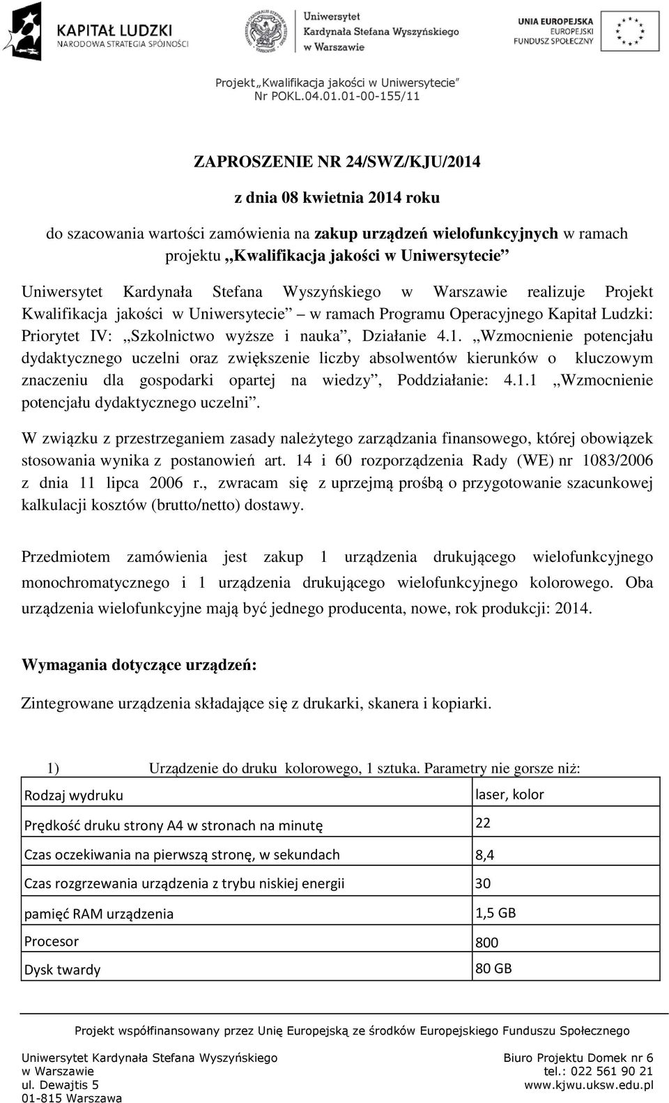 1. Wzmocnienie potencjału dydaktycznego uczelni oraz zwiększenie liczby absolwentów kierunków o kluczowym znaczeniu dla gospodarki opartej na wiedzy, Poddziałanie: 4.1.1 Wzmocnienie potencjału dydaktycznego uczelni.