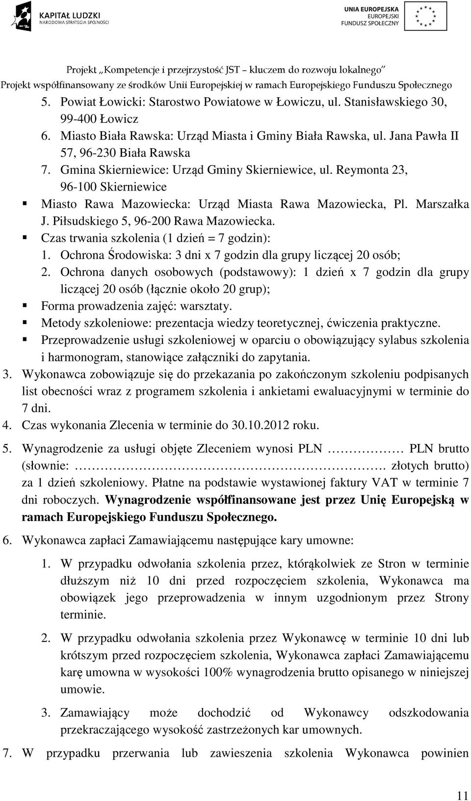 Czas trwania szkolenia (1 dzień = 7 godzin): 1. Ochrona Środowiska: 3 dni x 7 godzin dla grupy liczącej 20 osób; 2.