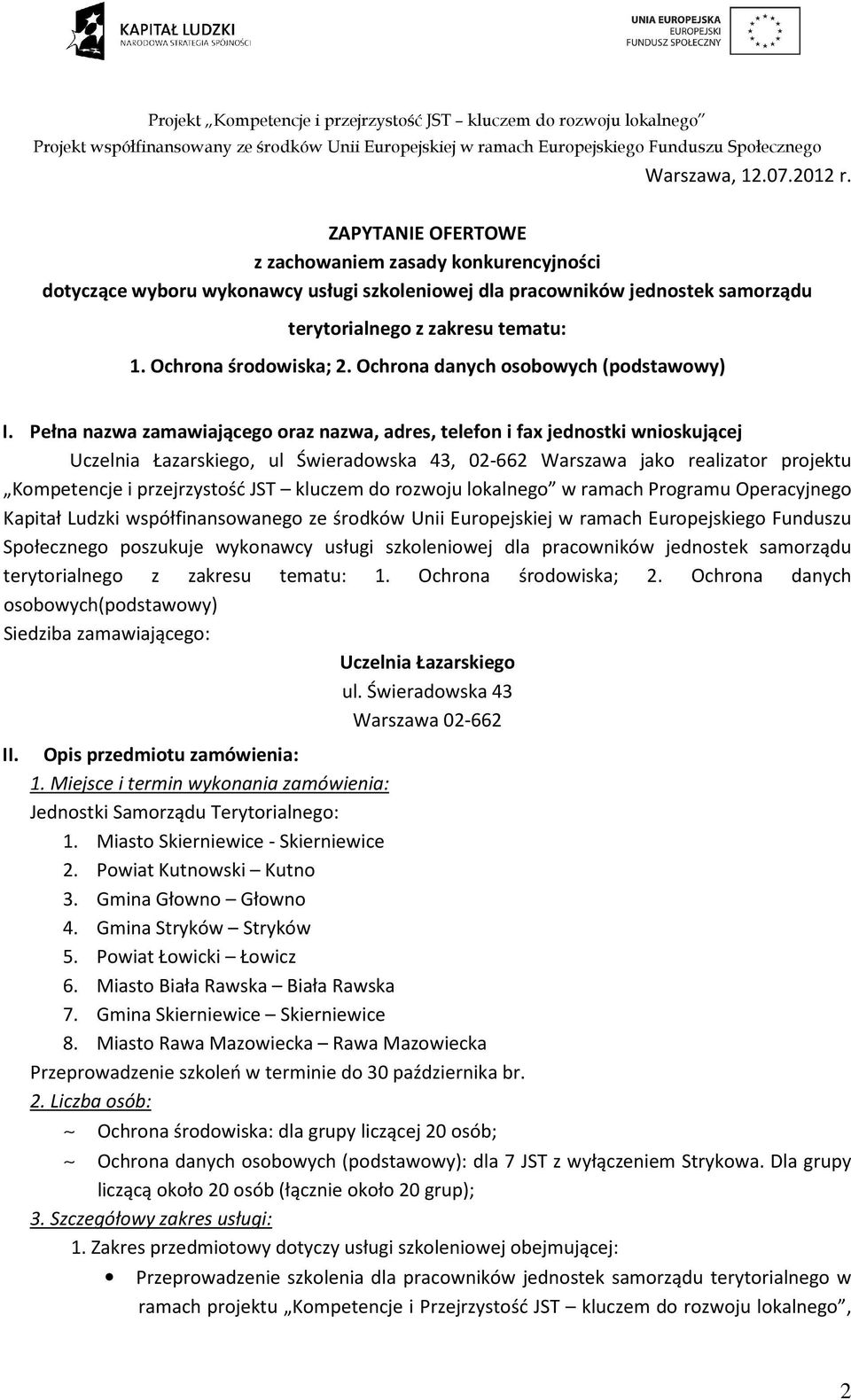 Pełna nazwa zamawiającego oraz nazwa, adres, telefon i fax jednostki wnioskującej Uczelnia Łazarskiego, ul Świeradowska 43, 02-662 Warszawa jako realizator projektu Kompetencje i przejrzystość JST