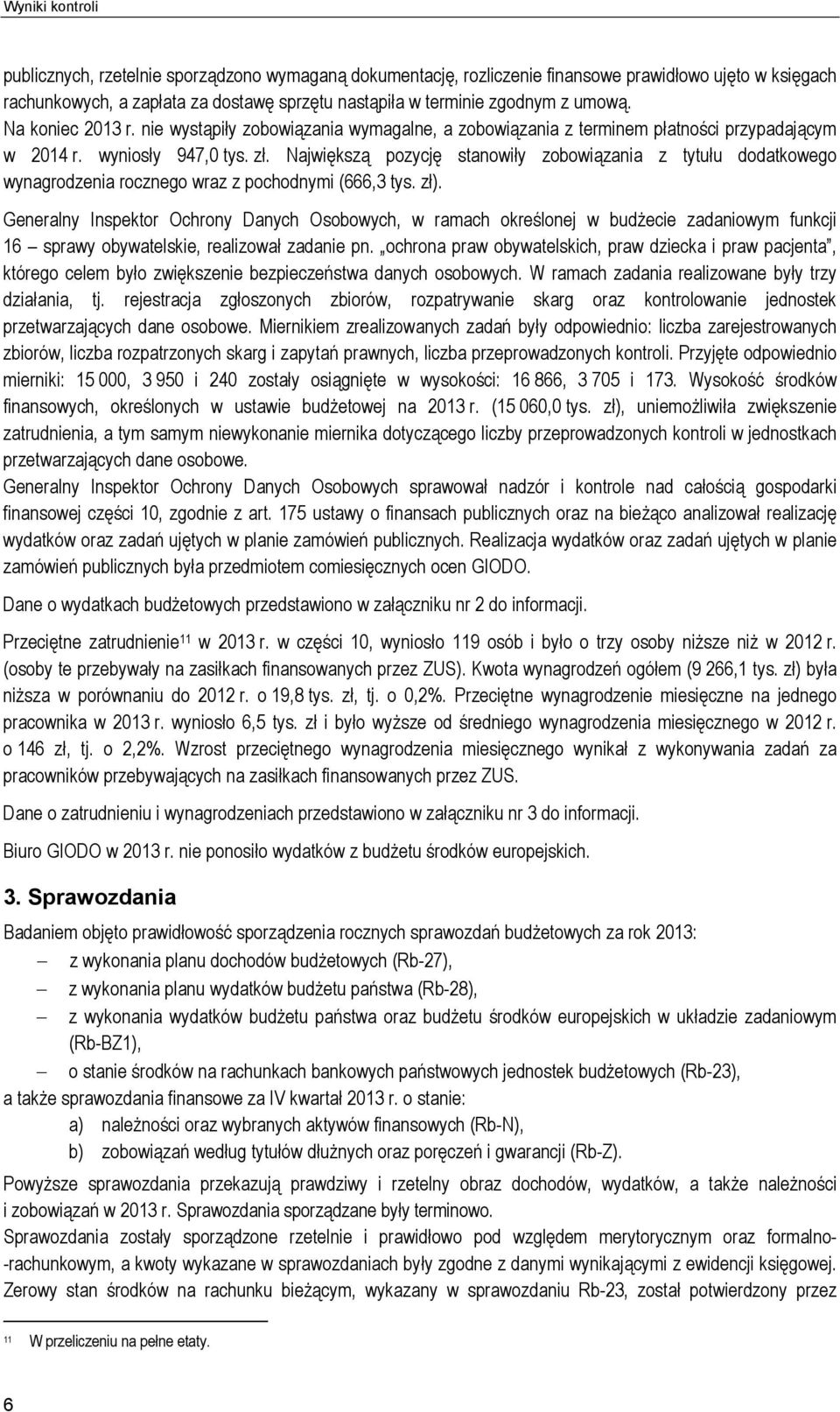 Największą pozycję stanowiły zobowiązania z tytułu dodatkowego wynagrodzenia rocznego wraz z pochodnymi (666,3 tys. zł).