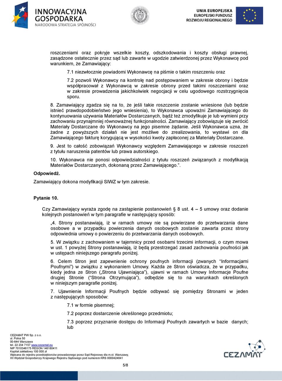 2 pozwoli Wykonawcy na kontrolę nad postępowaniem w zakresie obrony i będzie współpracował z Wykonawcą w zakresie obrony przed takimi roszczeniami oraz w zakresie prowadzenia jakichkolwiek negocjacji