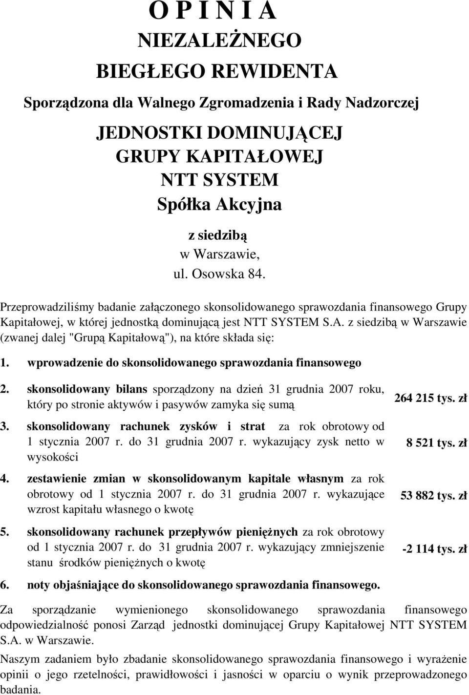 z siedzibą w Warszawie (zwanej dalej "Grupą Kapitałową"), na które składa się: 1. 2. 3. 4. 5. 6.