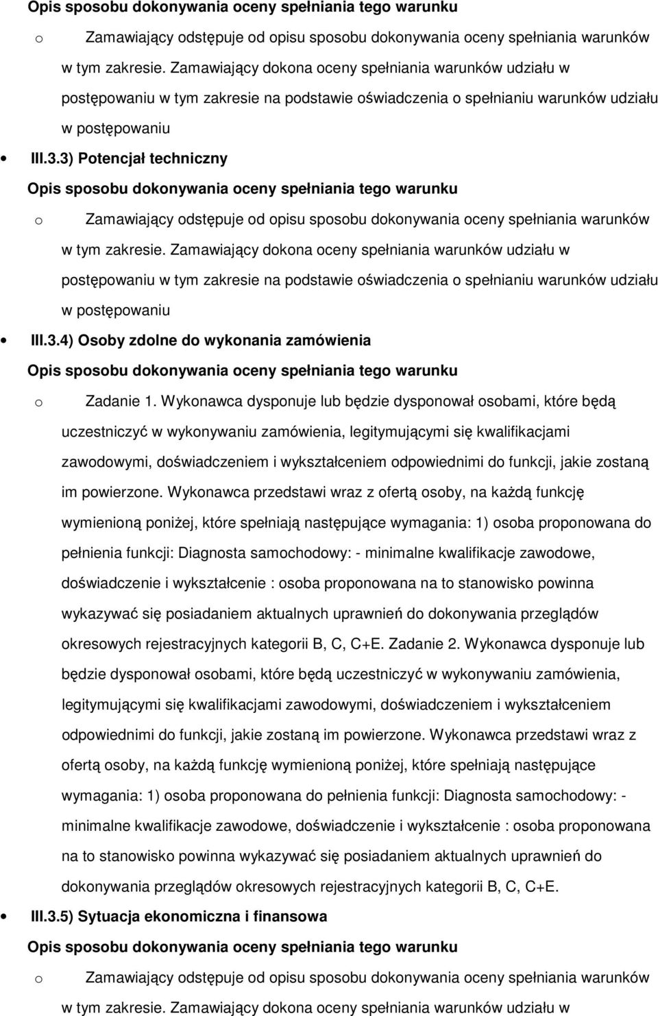 3) Ptencjał techniczny  4) Osby zdlne d wyknania zamówienia Opis spsbu dknywania ceny spełniania teg warunku Zadanie 1.