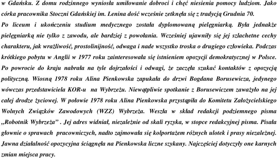 Wcześniej ujawniły się jej szlachetne cechy charakteru, jak wraŝliwość, prostolinijność, odwaga i nade wszystko troska o drugiego człowieka.