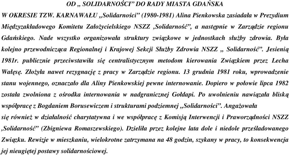 Nade wszystko organizowała struktury związkowe w jednostkach słuŝby zdrowia. Była kolejno przewodnicząca Regionalnej i Krajowej Sekcji SłuŜby Zdrowia NSZZ,, Solidarność. Jesienią 1981r.