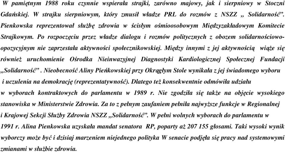 Po rozpoczęciu przez władze dialogu i rozmów politycznych z obozem solidarnościowoopozycyjnym nie zaprzestała aktywności społecznikowskiej.