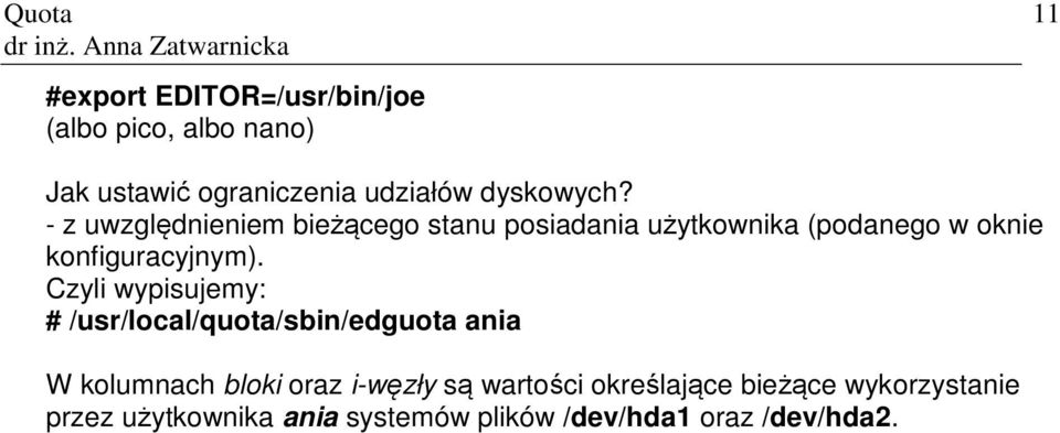 Czyli wypisujemy: # /usr/local/quota/sbin/edguota ania W kolumnach bloki oraz i-węzły są wartości