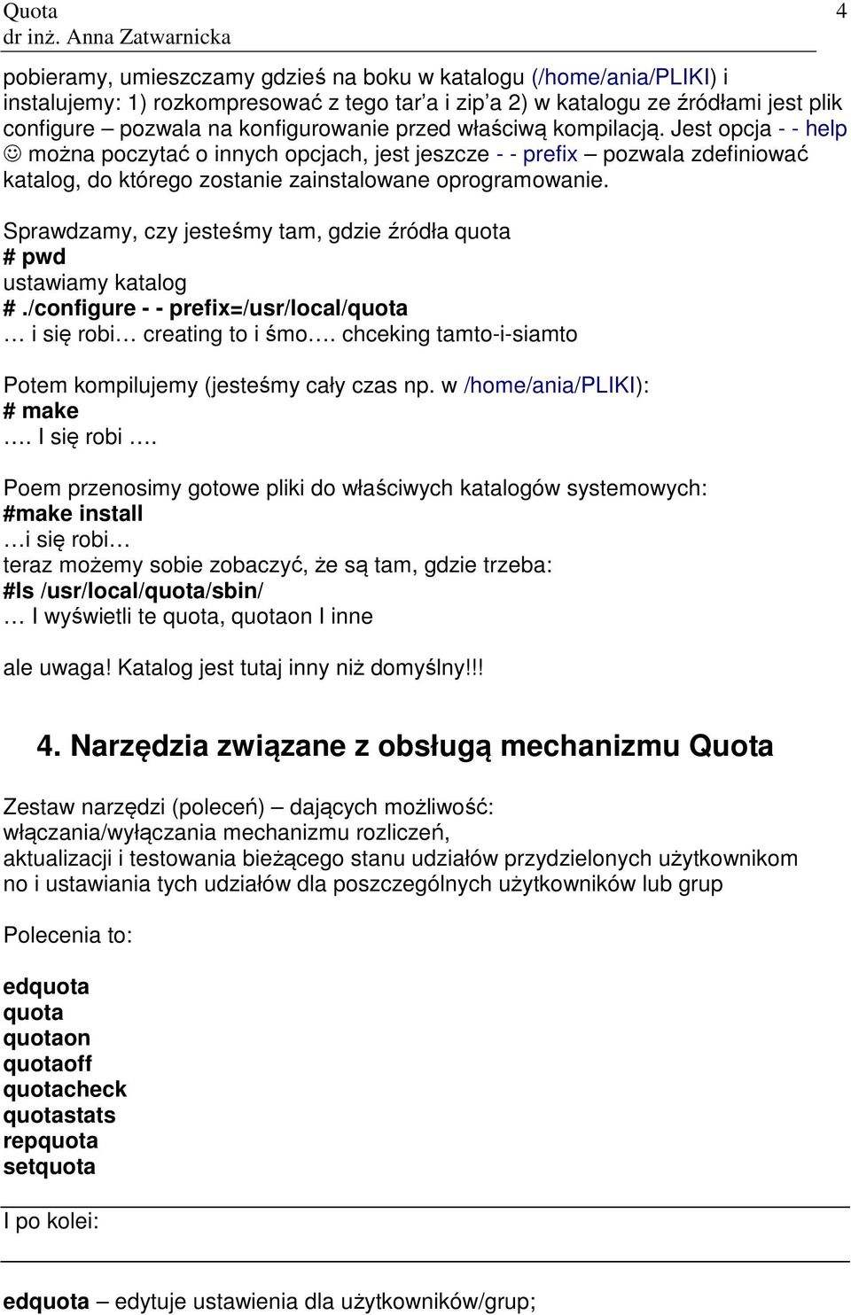 Sprawdzamy, czy jesteśmy tam, gdzie źródła quota # pwd ustawiamy katalog #./configure - - prefix=/usr/local/quota i się robi creating to i śmo.