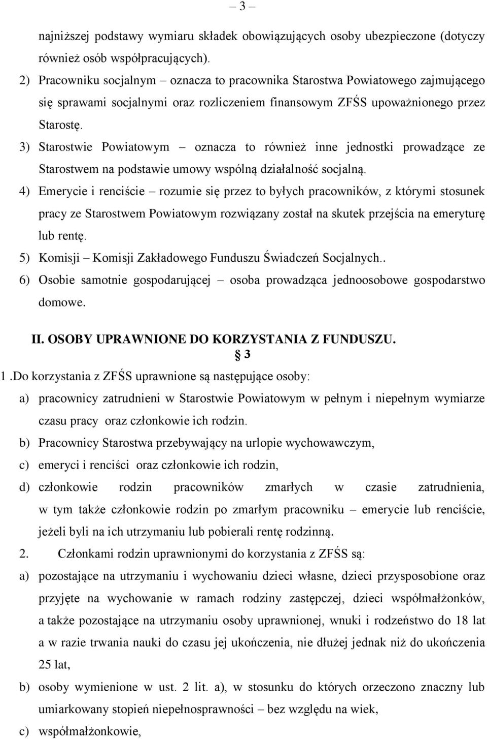 3) Starostwie Powiatowym oznacza to również inne jednostki prowadzące ze Starostwem na podstawie umowy wspólną działalność socjalną.