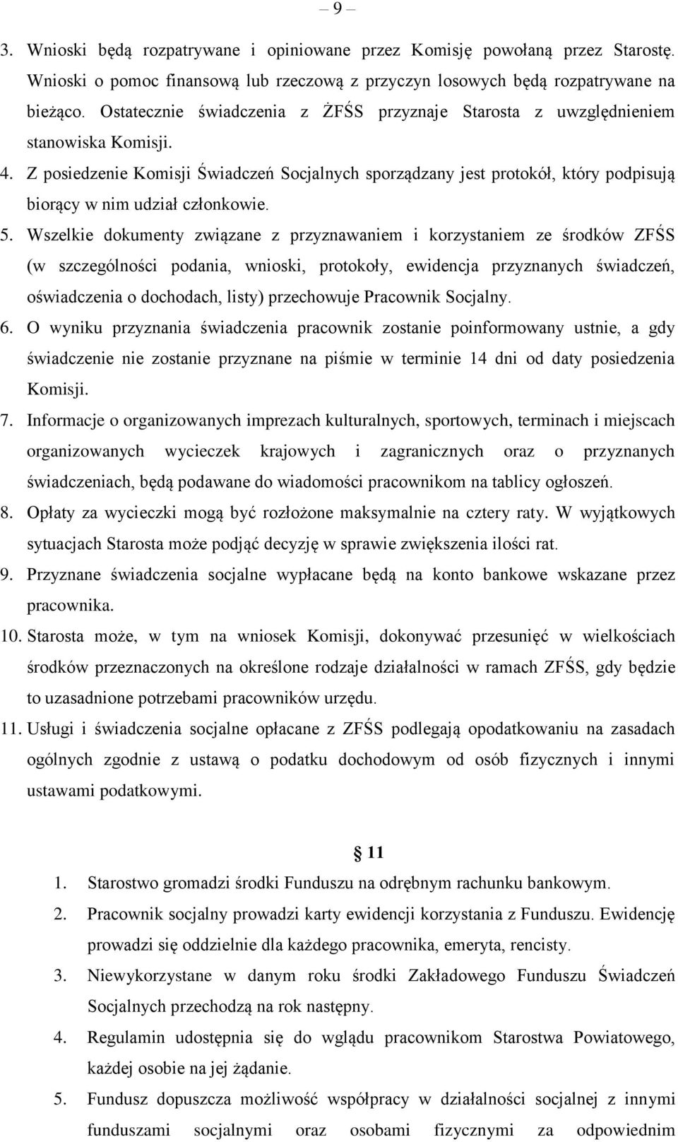 Z posiedzenie Komisji Świadczeń Socjalnych sporządzany jest protokół, który podpisują biorący w nim udział członkowie. 5.