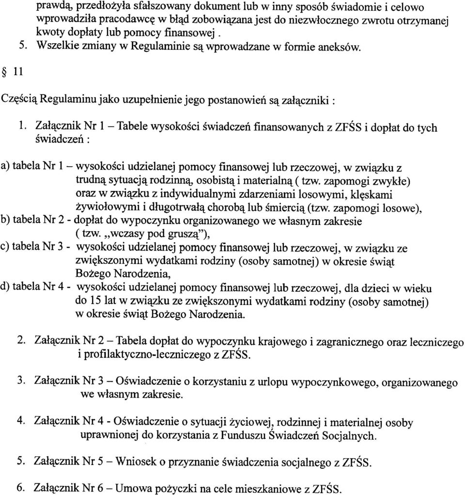 Załącznik Nr l - Tabele wysokości świadczeń finansowanych z ZFŚS i dopłat do tych świadczeń: a) tabela Nr 1 - wysokości udzielanej pomocy finansowej lub rzeczowej, w związku z trudną sytuacją