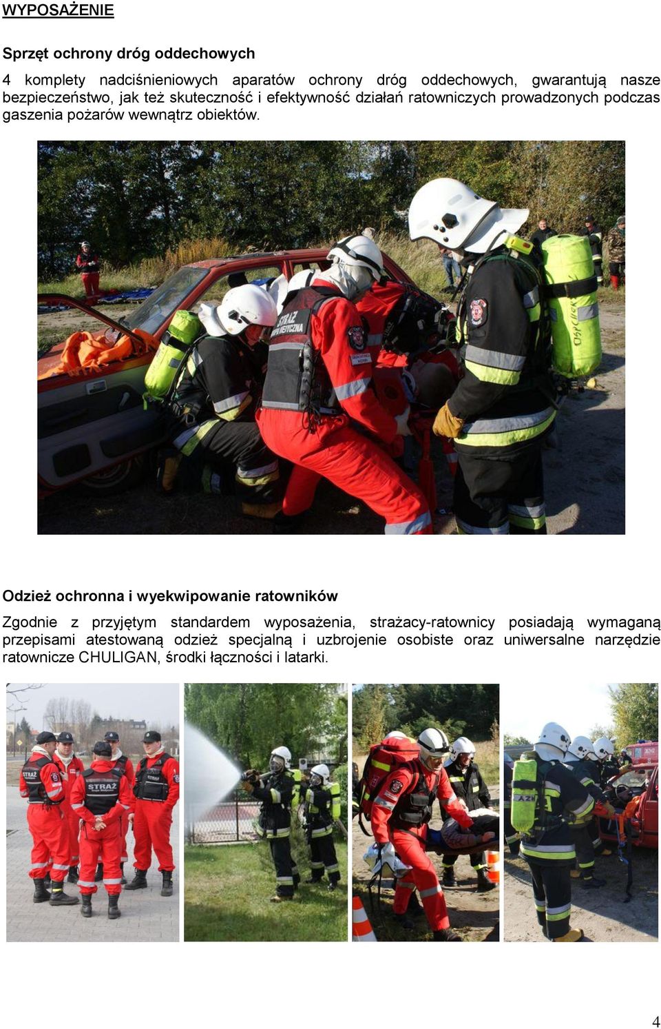 Odzież ochronna i wyekwipowanie ratowników Zgodnie z przyjętym standardem wyposażenia, strażacy-ratownicy posiadają wymaganą
