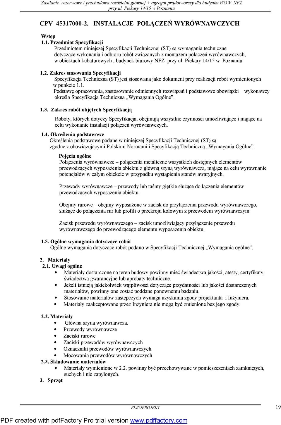 1. Przedmiot Specyfikacji Przedmiotem niniejszej Specyfikacji Technicznej (ST) są wymagania techniczne dotyczące wykonania i odbioru robót związanych z montażem połączeń wyrównawczych, w obiektach