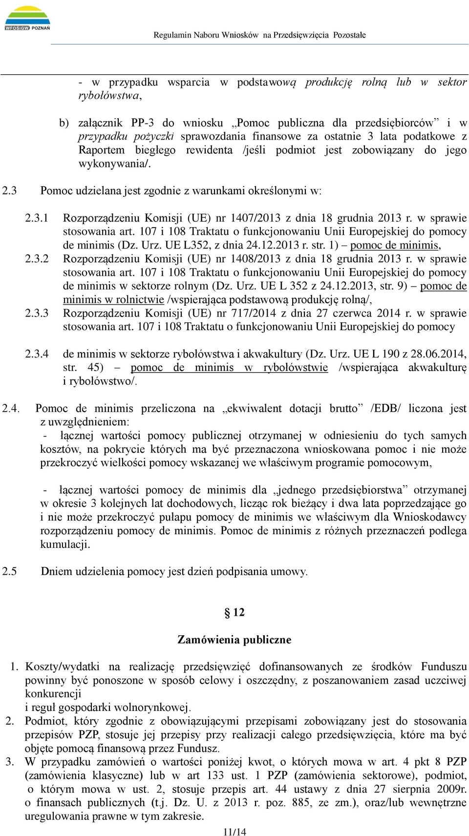 w sprawie stosowania art. 107 i 108 Traktatu o funkcjonowaniu Unii Europejskiej do pomocy de minimis (Dz. Urz. UE L352, z dnia 24.12.2013 r. str. 1) pomoc de minimis, 2.3.2 Rozporządzeniu Komisji (UE) nr 1408/2013 z dnia 18 grudnia 2013 r.