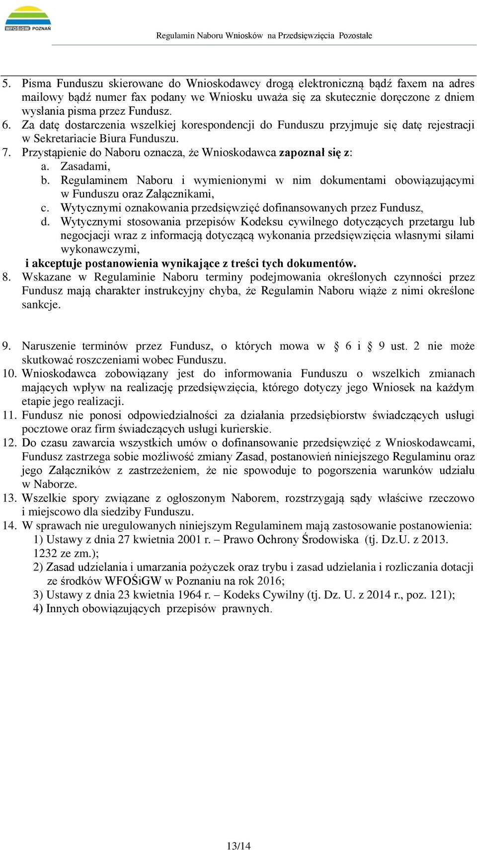 Zasadami, b. Regulaminem Naboru i wymienionymi w nim dokumentami obowiązującymi w Funduszu oraz Załącznikami, c. Wytycznymi oznakowania przedsięwzięć dofinansowanych przez Fundusz, d.