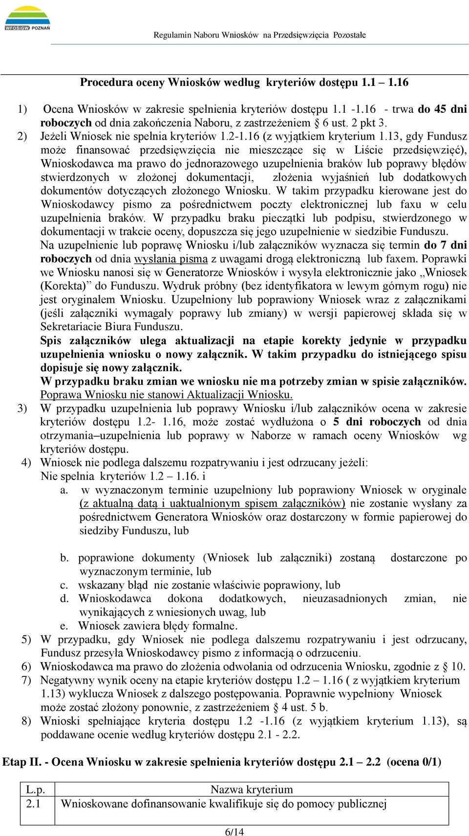 13, gdy Fundusz może finansować przedsięwzięcia nie mieszczące się w Liście przedsięwzięć), Wnioskodawca ma prawo do jednorazowego uzupełnienia braków lub poprawy błędów stwierdzonych w złożonej