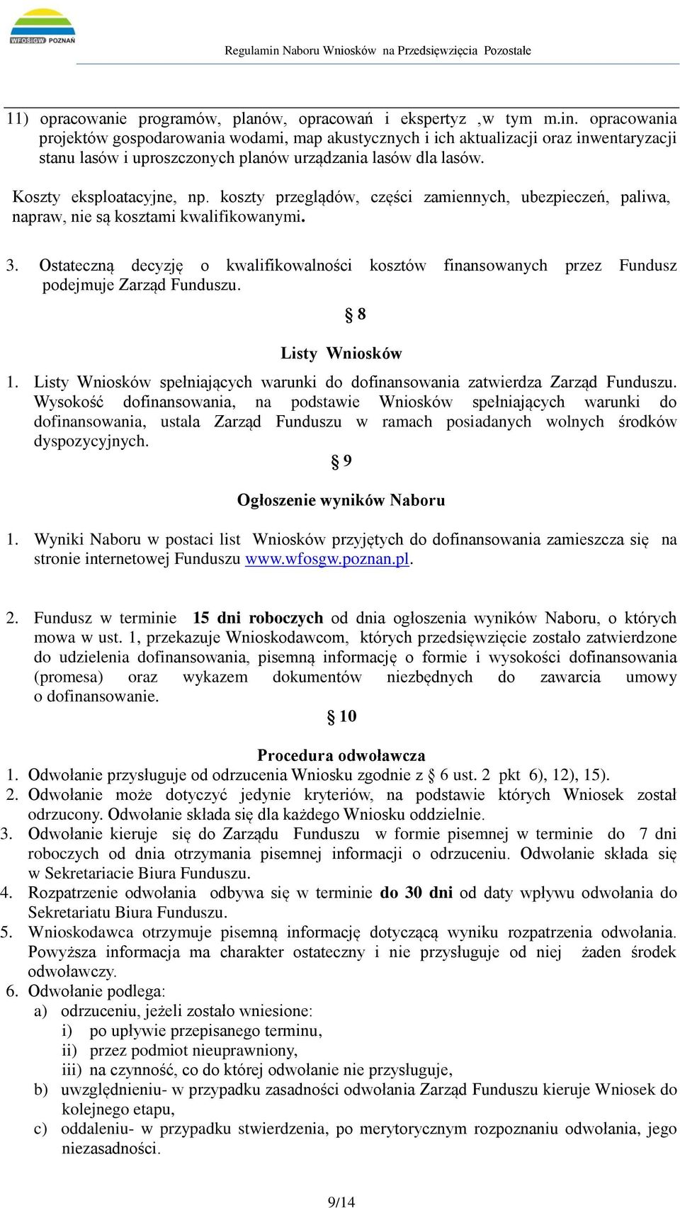 koszty przeglądów, części zamiennych, ubezpieczeń, paliwa, napraw, nie są kosztami kwalifikowanymi. 3.