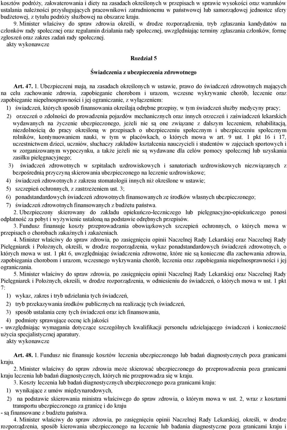 Minister właściwy do spraw zdrowia określi, w drodze rozporządzenia, tryb zgłaszania kandydatów na członków rady społecznej oraz regulamin działania rady społecznej, uwzględniając terminy zgłaszania