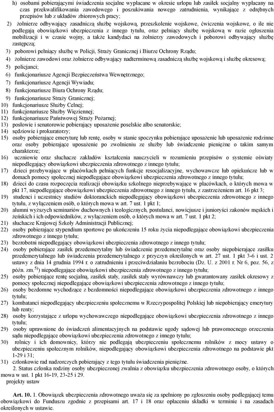innego tytułu, oraz pełniący służbę wojskową w razie ogłoszenia mobilizacji i w czasie wojny, a także kandydaci na żołnierzy zawodowych i poborowi odbywający służbę zastępczą; 3) poborowi pełniący