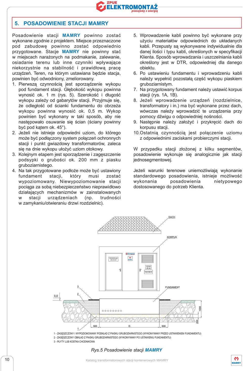 Teren, na którym ustawiana będzie stacja, powinien być odwodniony, zmeliorowany. 1. Pierwszą czynnością jest sporządzenie wykopu pod fundament stacji. Głębokość wykopu powinna wynosić ok. 1 m (rys.