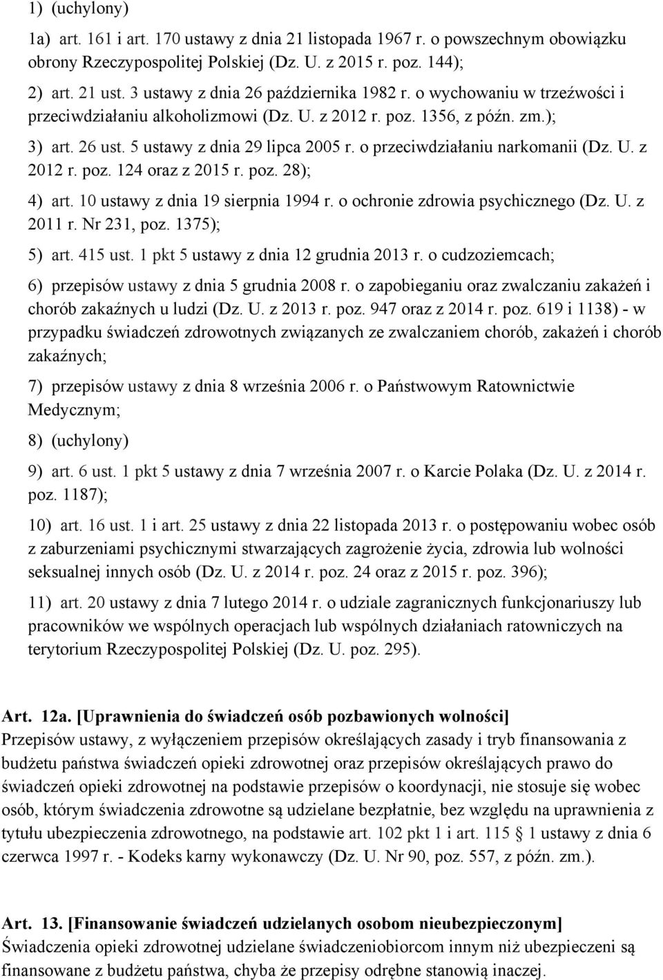 o przeciwdziałaniu narkomanii (Dz. U. z 2012 r. poz. 124 oraz z 2015 r. poz. 28); 4) art. 10 ustawy z dnia 19 sierpnia 1994 r. o ochronie zdrowia psychicznego (Dz. U. z 2011 r. Nr 231, poz.