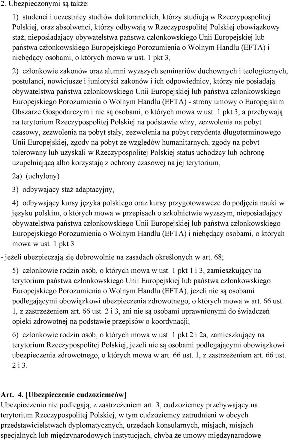 1 pkt 3, 2) członkowie zakonów oraz alumni wyższych seminariów duchownych i teologicznych, postulanci, nowicjusze i junioryści zakonów i ich odpowiednicy, którzy nie posiadają obywatelstwa państwa