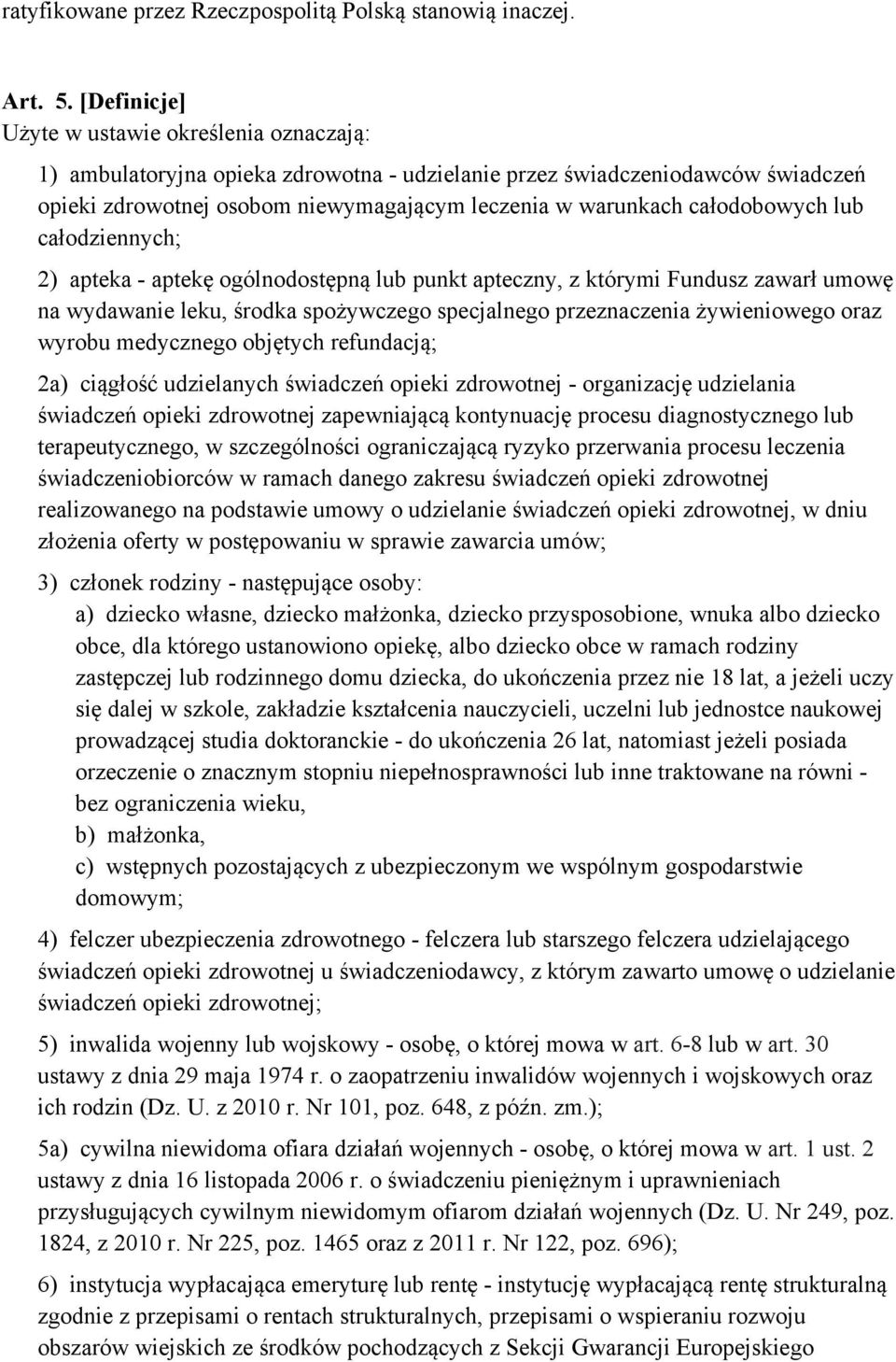 całodobowych lub całodziennych; 2) apteka - aptekę ogólnodostępną lub punkt apteczny, z którymi Fundusz zawarł umowę na wydawanie leku, środka spożywczego specjalnego przeznaczenia żywieniowego oraz