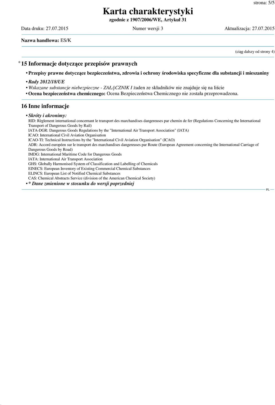 16 Inne informacje Skróty i akronimy: RID: Règlement international concernant le transport des marchandises dangereuses par chemin de fer (Regulations Concerning the International Transport of