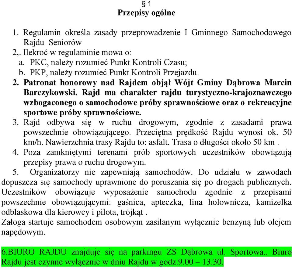 Rajd ma charakter rajdu turystyczno-krajoznawczego wzbogaconego o samochodowe próby sprawnościowe oraz o rekreacyjne sportowe próby sprawnościowe. 3.