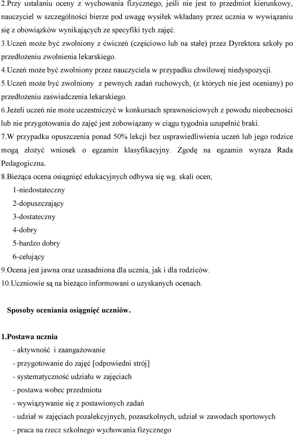 Uczeń może być zwolniony przez nauczyciela w przypadku chwilowej niedyspozycji. 5.