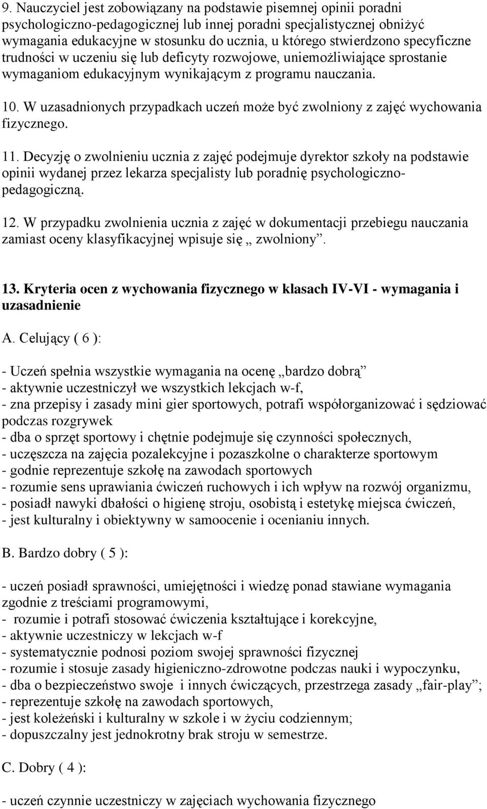 W uzasadnionych przypadkach uczeń może być zwolniony z zajęć wychowania fizycznego. 11.