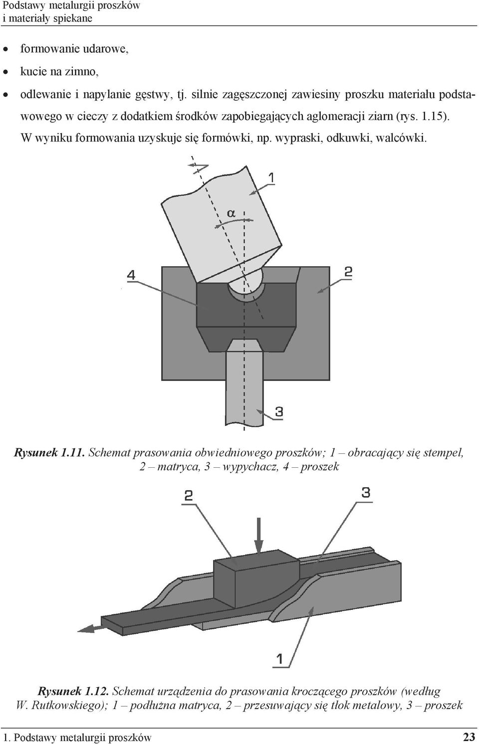 W wyniku formowania uzyskuje si formówki, np. wypraski, odkuwki, walcówki. Rysunek 1.11.