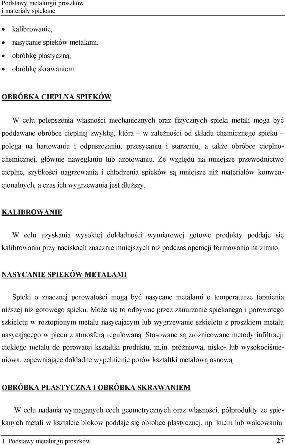 hartowaniu i odpuszczaniu, przesycaniu i starzeniu, a tak e obróbce cieplnochemicznej, g ównie naw glaniu lub azotowaniu.