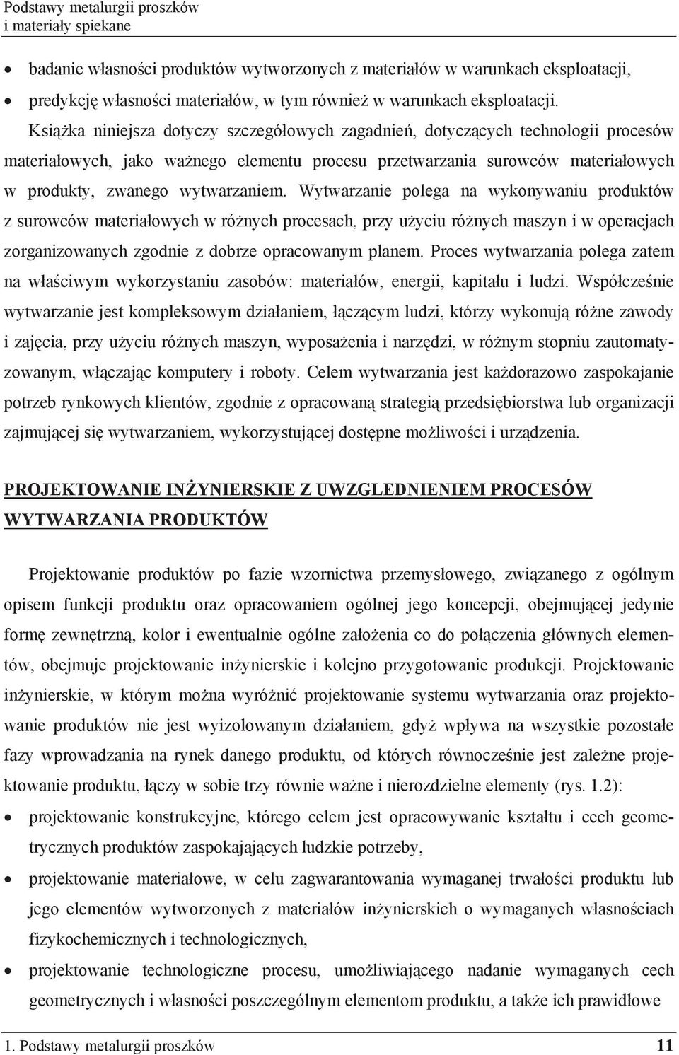 Wytwarzanie polega na wykonywaniu produktów z surowców materia owych w ró nych procesach, przy u yciu ró nych maszyn i w operacjach zorganizowanych zgodnie z dobrze opracowanym planem.