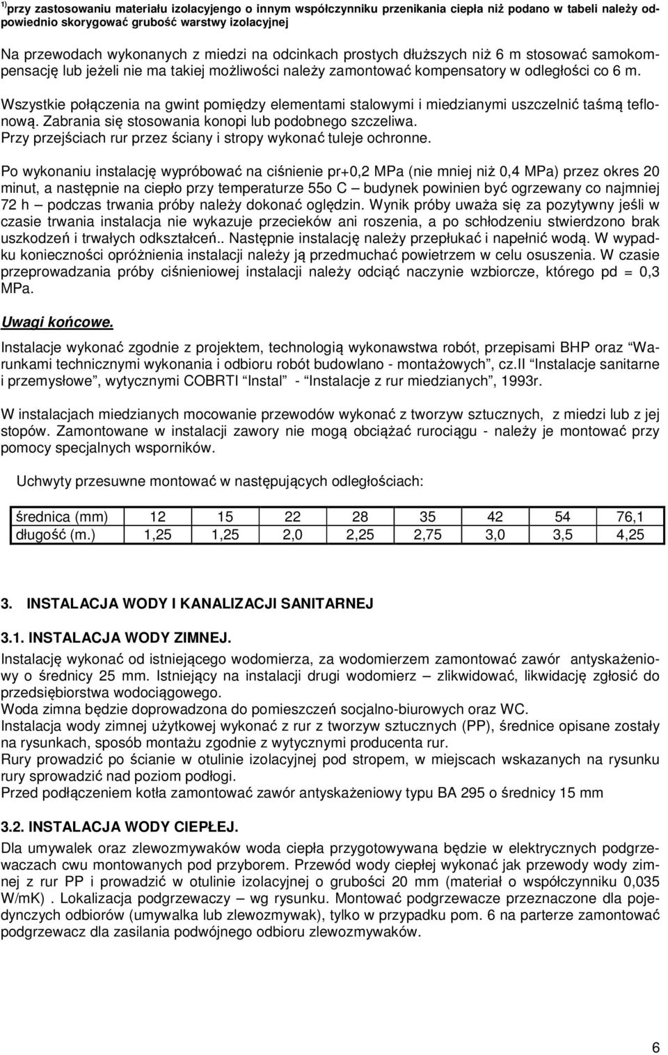 Wszystkie połączenia na gwint pomiędzy elementami stalowymi i miedzianymi uszczelnić taśmą teflonową. Zabrania się stosowania konopi lub podobnego szczeliwa.