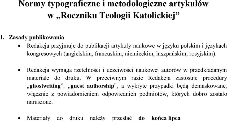 Redakcja wymaga rzetelności i uczciwości naukowej autorów w przedkładanym materiale do druku.