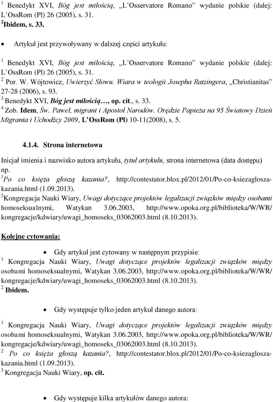 4.1.4. Strona internetowa Inicjał imienia i nazwisko autora artykułu, tytuł artykułu, strona internetowa (data dostępu) np. 1 Po co księża głoszą kazania?, http://contestator.blox.