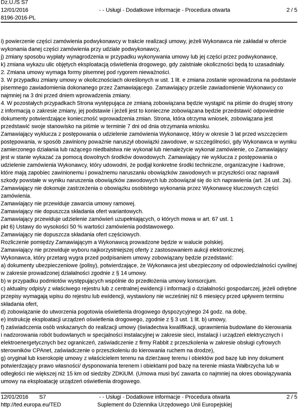 uzasadniały. 2. Zmiana umowy wymaga formy pisemnej pod rygorem nieważności. 3. W przypadku zmiany umowy w okolicznościach określonych w ust. 1 lit.