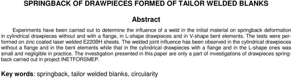 The welded joint influence has been observed in the cylindrical drawpieces without a flange and in the bent elements while that in the cylindrical drawpieces with a flange and in the L-shape ones