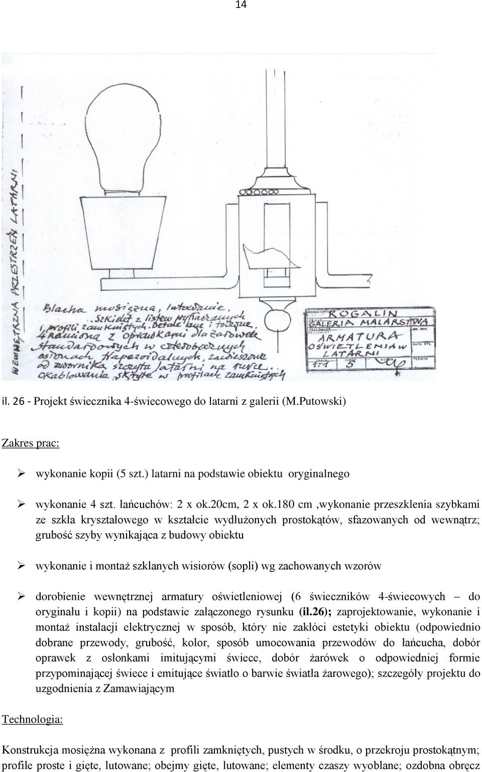 180 cm,wykonanie przeszklenia szybkami ze szkła kryształowego w kształcie wydłużonych prostokątów, sfazowanych od wewnątrz; grubość szyby wynikająca z budowy obiektu wykonanie i montaż szklanych