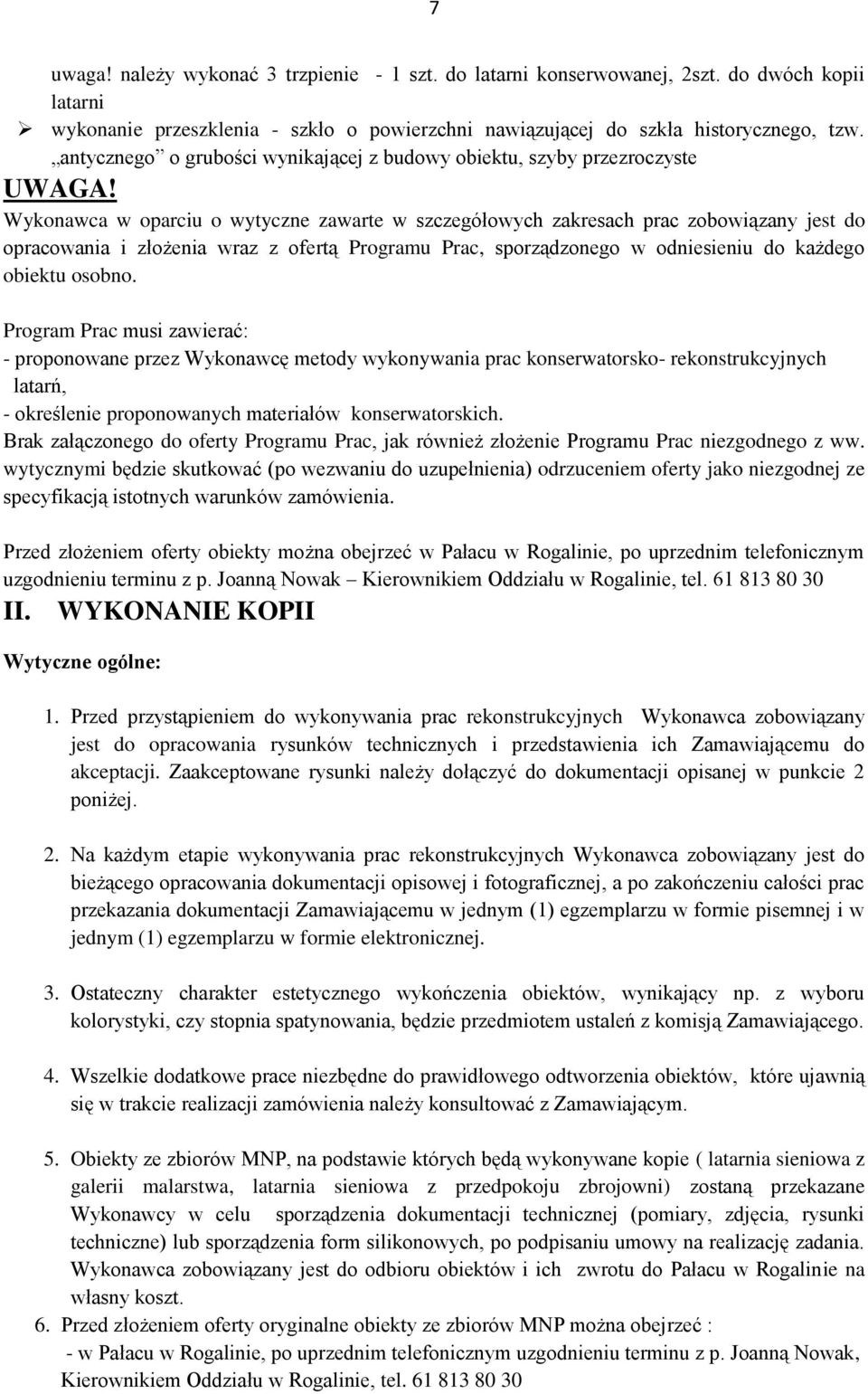 Wykonawca w oparciu o wytyczne zawarte w szczegółowych zakresach prac zobowiązany jest do opracowania i złożenia wraz z ofertą Programu Prac, sporządzonego w odniesieniu do każdego obiektu osobno.