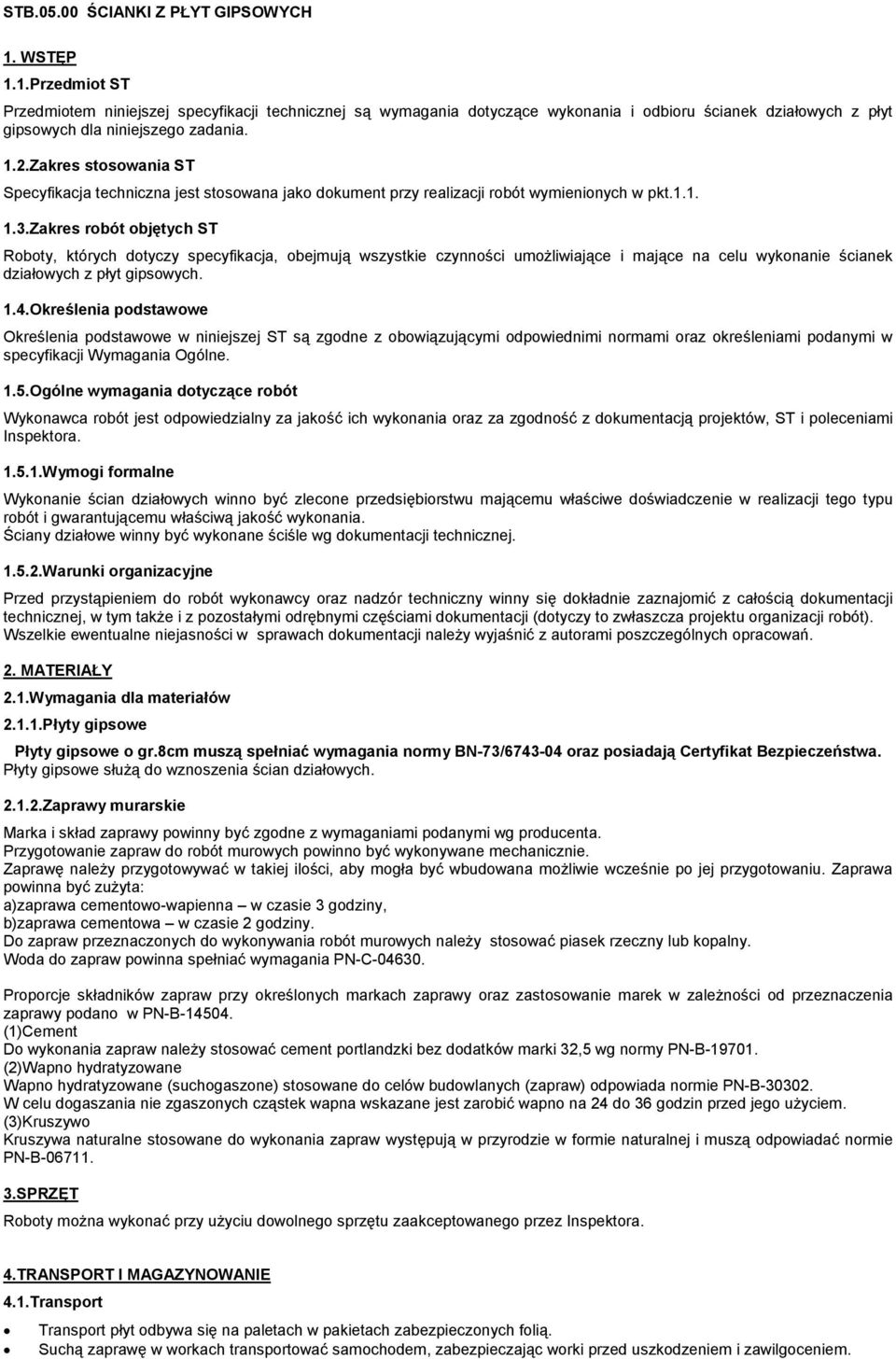 Zakres stosowania ST Specyfikacja techniczna jest stosowana jako dokument przy realizacji robót wymienionych w pkt.1.1. 1.3.