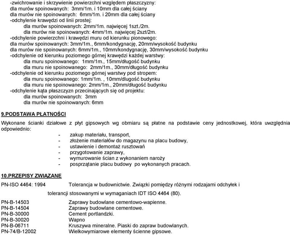 -odchylenie powierzchni i krawędzi muru od kierunku pionowego: dla murów spoinowanych: 3mm/1m., 6mm/kondygnację, 20mm/wysokość budynku dla murów nie spoinowanych: 6mm/1m.