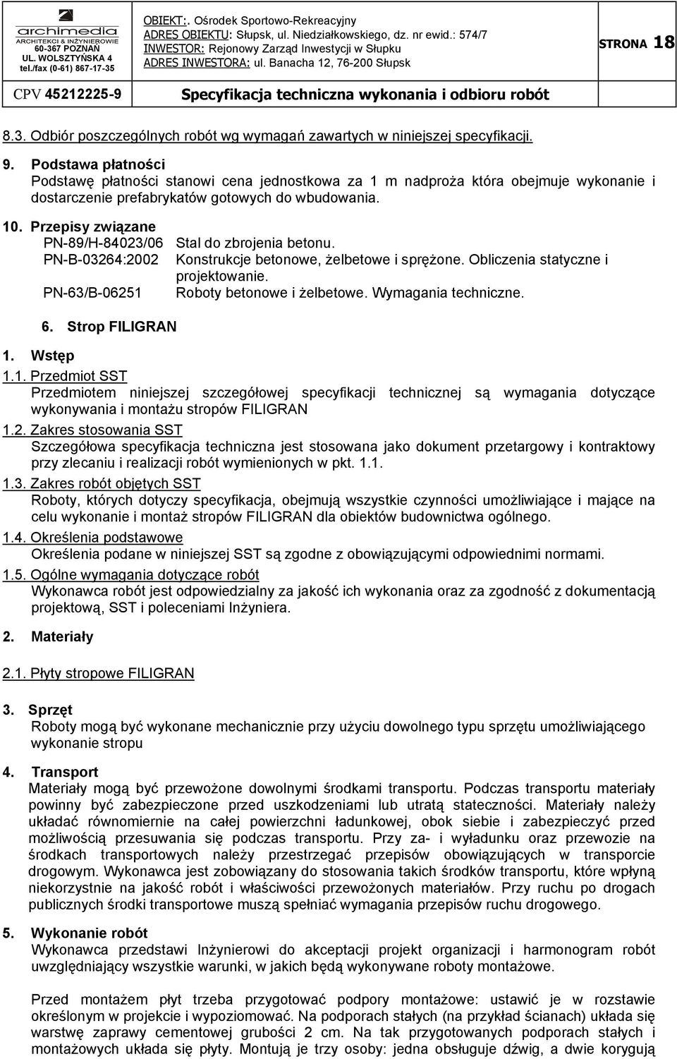 Przepisy związane PN-89/H-84023/06 Stal do zbrojenia betonu. PN-B-03264:2002 Konstrukcje betonowe, Ŝelbetowe i spręŝone. Obliczenia statyczne i projektowanie.